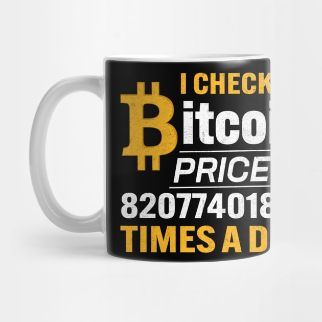 Funny I check bitcoin price 82077401891 times a day Cranky Bitcoin Lover Cool Cryptocurrency gift by BadDesignCo